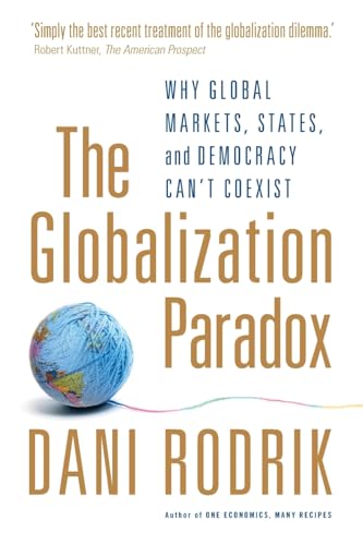 The Globalization Paradox: Why Global Markets, States, and Democracy Can't Coexist von Oxford University Press