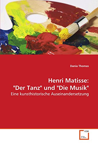 Henri Matisse: Der Tanz und Die Musik: Eine kunsthistorische Auseinandersetzung von VDM Verlag Dr. Müller