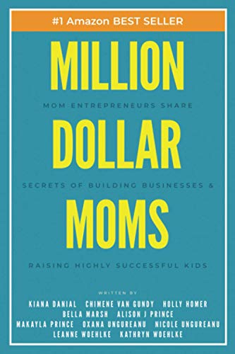 Million Dollar Moms: Mom Entrepreneurs Share Secrets of Building Businesses & Raising Highly Successful Kids (Million Dollar Story, Band 3) von Wolf Tide Publishing