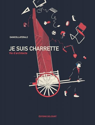 Je suis charrette: Vie d'architecte