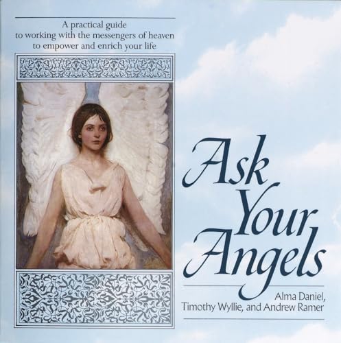 Ask Your Angels: A Practical Guide to Working with the Messengers of Heaven to Empower and Enrich Your Life Ask Your Angels: A Practical Guide to Working with the Messengers of Heaven to Empower and Enrich Your Life