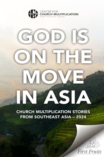 God Is on the Move in Asia: Church Multiplication Stories from Southeast Asia - 2024 von First Fruits Press