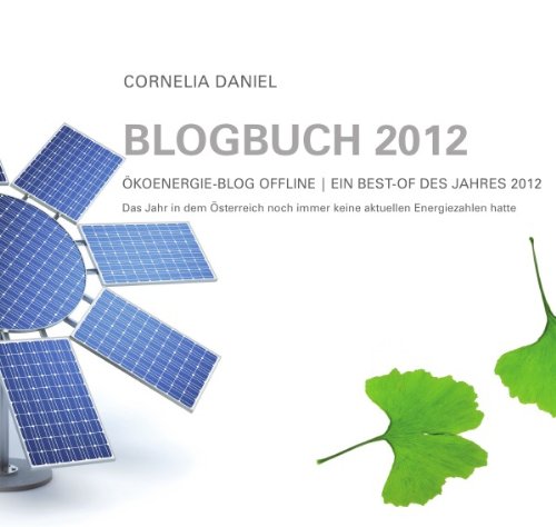 Blogbuch 2012: ÖkoEnergie-Blog offline | Ein Best of des Jahres 2012 Blogbuch 2012: ÖkoEnergie-Blog offline | Ein Best of des Jahres 2012 von epubli GmbH