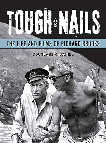 Tough As Nails: The Life and Films of Richard Brooks (Wisconsin Studies in Film)