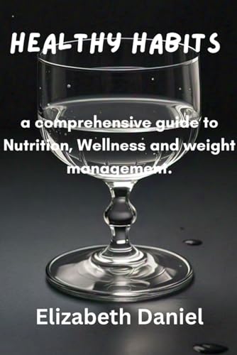 Healthy Habits: A comprehensive guide to Nutrition, Wellness and weight management (includes cooking recipes for weight loss) von Independently published