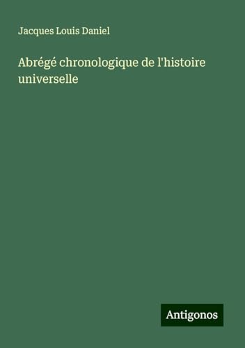 Abrégé chronologique de l'histoire universelle von Antigonos Verlag
