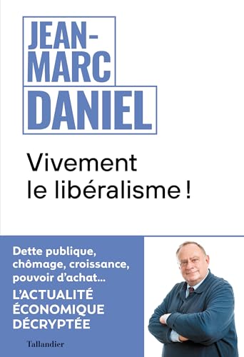 Vivement le libéralisme !: L'actualité économique décryptée