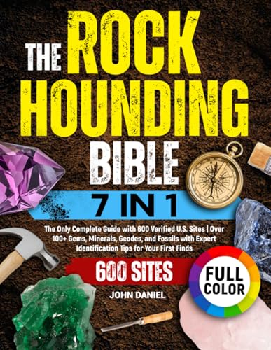 The Rockhounding Bible [7 in 1]: The Only Complete Guide with 600 Verified U.S. Sites | Over 100+ Gems, Minerals, Geodes, and Fossils with Expert Identification Tips for Your First Finds von Independently published