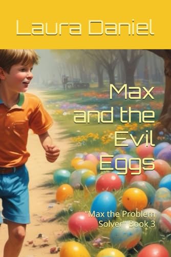 Max and the Evil Eggs: "Max the Problem Solver" Book 3 von Independently published