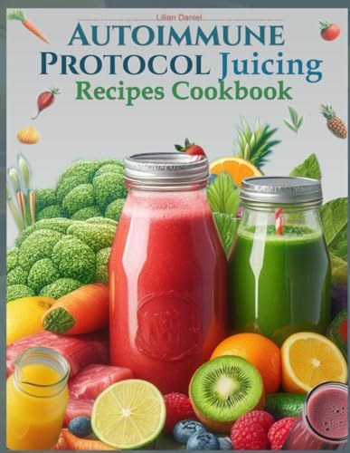 Autoimmune Protocol Juicing Recipes Cookbook (AIP): For Gut Health and Inflammation Relief with Juicing Recipes to Conquer and Combat Autoimmune ... NATURAL AND FRESH VEGGIE COOKBOOK, Band 1) von Independently published