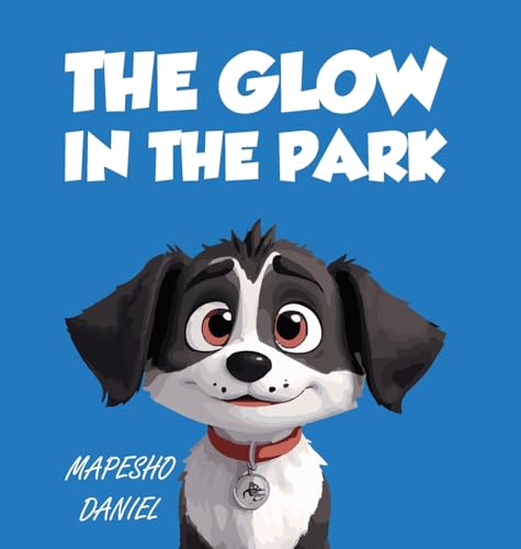 The Glow In The Park: A Story About A Playful Pup Named Charlie Who Discovers A Magical Stone that Grants Him the Ability to Speak With Humans