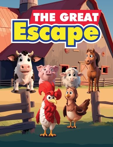 The Great Escape: A Story About A Group of Animals Who Escape From The Farm to Avoid Being Sold to The Market von Daniel Designs