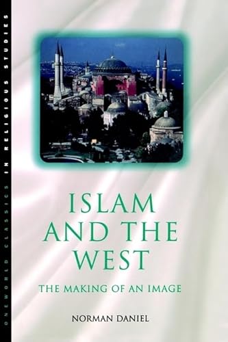 Islam and the West: The Making of an Image (Oneworld Classics in Religious Studies S) von ONEWorld Publications