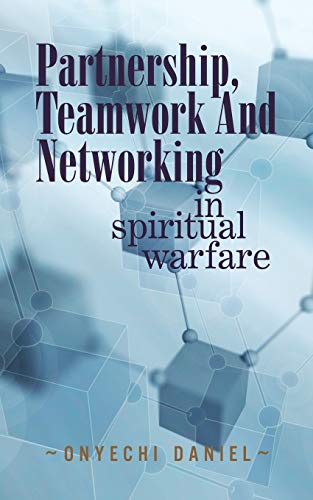 PARTNERSHIP, TEAMWORK AND NETWORKING: IN SPIRITUAL WARFARE von Authorhouse UK