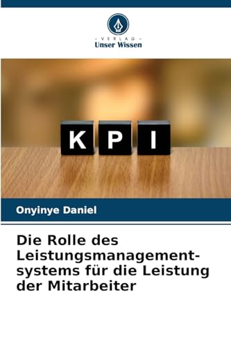 Die Rolle des Leistungsmanagement- systems für die Leistung der Mitarbeiter von Verlag Unser Wissen