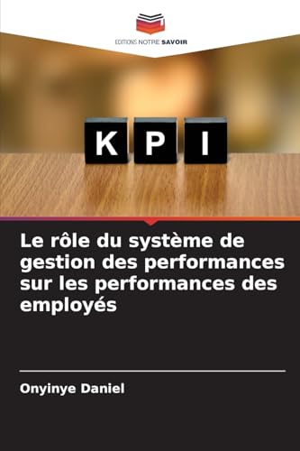 Le rôle du système de gestion des performances sur les performances des employés von Editions Notre Savoir