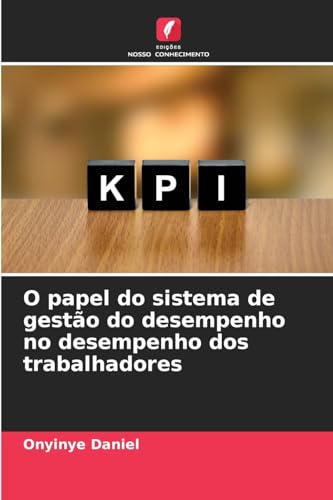 O papel do sistema de gestão do desempenho no desempenho dos trabalhadores von Edições Nosso Conhecimento