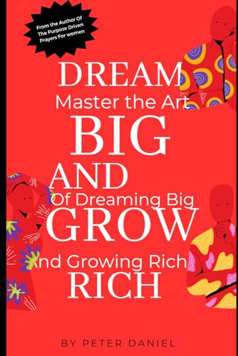 Dream Big and Grow Rich: Master the Art of Dreaming Big and Growing Rich von Independently published
