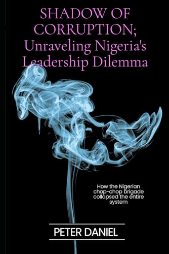 Shadow of Corruption; Unraveling Nigeria's Leadership Dilemma von Independently published