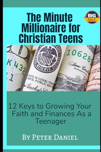 The Minute Millionaire for Christian Teens: 12 Keys to Growing Your Faith and Finances As a Teenager von Independently published