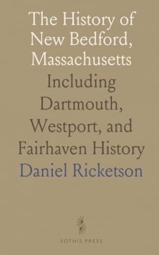 The History of New Bedford, Massachusetts: Including Dartmouth, Westport, and Fairhaven History The History of New Bedford, Massachusetts: Including Dartmouth, Westport, and Fairhaven History von Sothis Press