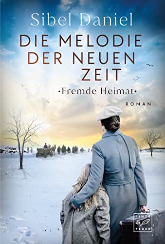 Die Melodie der neuen Zeit (Fremde Heimat, Band 2) von Tinte & Feder