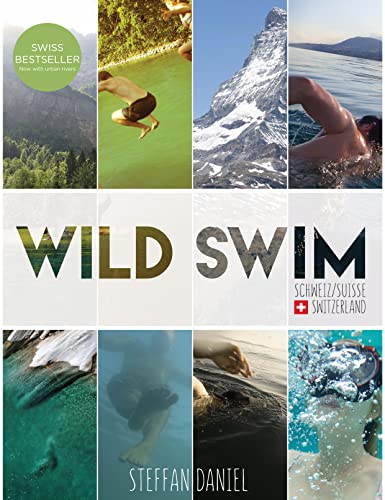 Wild Swim Schweiz/Suisse/Switzerland von Bergli Books ein Imprint von Helvetiq