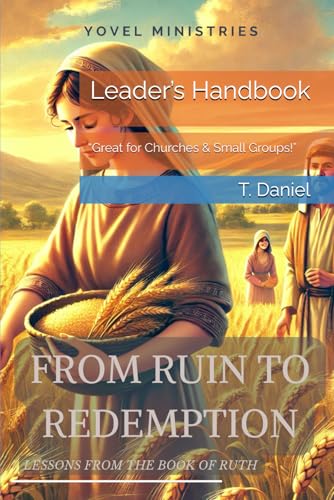 FROM RUIN TO REDEMPTION: LESSONS FROM THE BOOK OF RUTH: Leader’s Handbook von Independently published