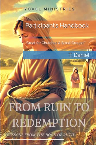 FROM RUIN TO REDEMPTION: LESSONS FROM THE BOOK OF RUTH: Participant’s Handbook von Independently published