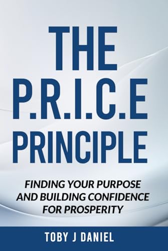 The P.R.I.C.E Principle: Finding Your Purpose And Building Confidence For Prosperity von BSK Publishing