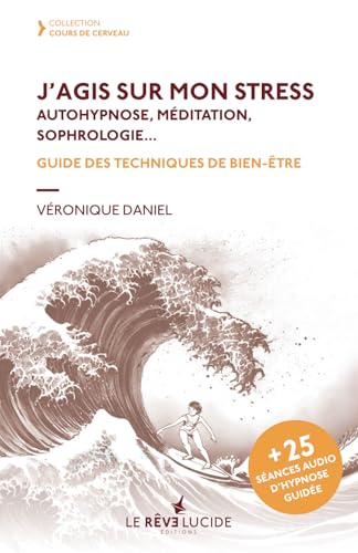 J'agis sur mon stress, autohypnose, méditation, sophrologie: Guide des techniques de bien-être (Cours de cerveau) von 978-2-9589813