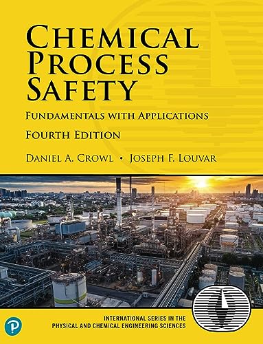 Chemical Process Safety: Fundamentals with Applications Fourth Edition (International Series in the Physical and Chemical Engineering Sciences)