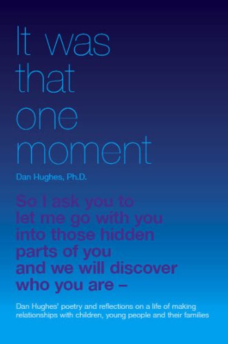 It Was That One Moment...: Dan Hughes' Poetry and Reflections on a Life of Making Relationships with Children and Young People von Worth Publishing