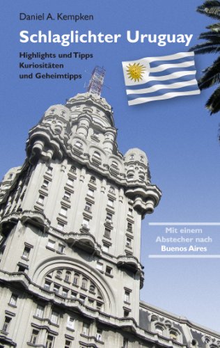 Schlaglichter Uruguay: Highlights und Tipps, Kuriositäten und Geheimtipps von Books on Demand