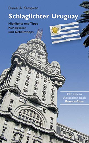 Schlaglichter Uruguay: Highlights und Tipps, Kuriositäten und Geheimtipps