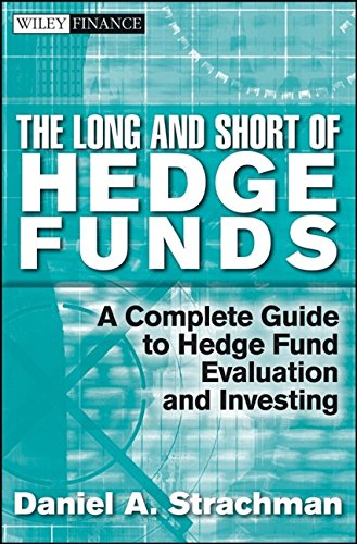 The Long and Short Of Hedge Funds: A Complete Guide to Hedge Fund Evaluation and Investing (Wiley Finance) von John Wiley & Sons