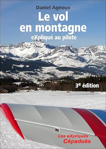 Le vol en montagne eXpliqué au pilote, 3e édition von Cépaduès