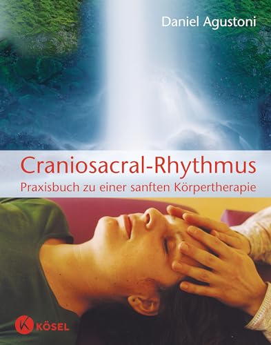 Craniosacral-Rhythmus: Praxisbuch zu einer sanften Körpertherapie von Ksel-Verlag