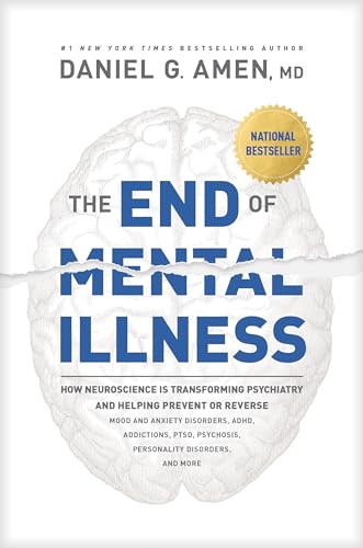 The End of Mental Illness: How Neuroscience Is Transforming Psychiatry and Helping Prevent or Reverse Mood and Anxiety Disorders, ADHD, Addictions, PTSD, Psychosis, Personality Disorders, and More von Tyndale Momentum