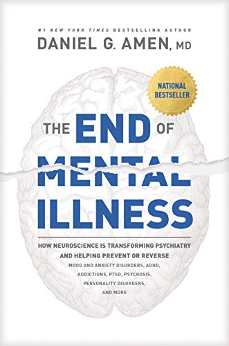 The End of Mental Illness: How Neuroscience Is Transforming Psychiatry and Helping Prevent or Reverse Mood and Anxiety Disorders, ADHD, Addictions, PTSD, Psychosis, Personality Disorders, and More von Tyndale Momentum