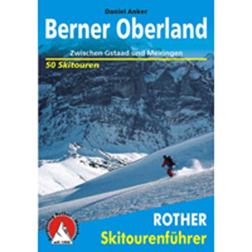 Berner Oberland: Zwischen Gstaad und Meiringen. 50 Skitouren. (Rother Skitourenführer) von Bergverlag Rother