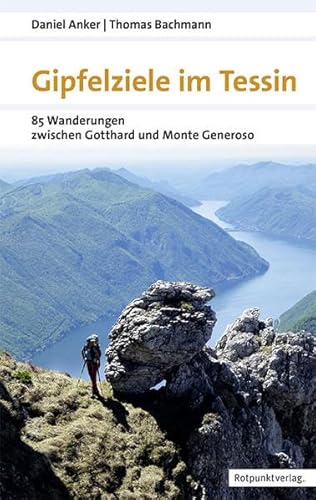 Gipfelziele im Tessin: 88 Wanderungen zwischen Gotthard und Generoso (Naturpunkt) von Rotpunktverlag, Zürich
