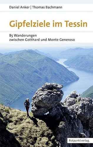 Gipfelziele im Tessin: 88 Wanderungen zwischen Gotthard und Generoso (Naturpunkt) von Rotpunktverlag, Zürich