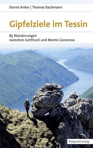 Gipfelziele im Tessin: 88 Wanderungen zwischen Gotthard und Generoso (Naturpunkt)