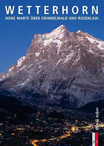 Wetterhorn: Hohe Warte über Grindelwald und Rosenlaui (Bergmonografie)