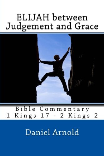 Elijah between Judgement and Grace: Bible Commentary 1 Kings 17 - 2 Kings 2 von CreateSpace Independent Publishing Platform
