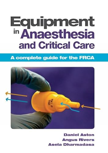 Equipment in Anaesthesia and Critical Care: A complete guide for the FRCA von Scion Publishing