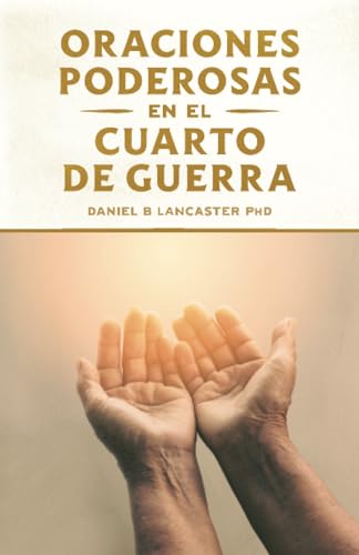 Oraciones Poderosas en el Cuarto de Guerra: Aprendiendo a orar como un guerrero poderoso en la oración (Plan de Batalla Espiritual para la Oración, Band 1) von Independently Published