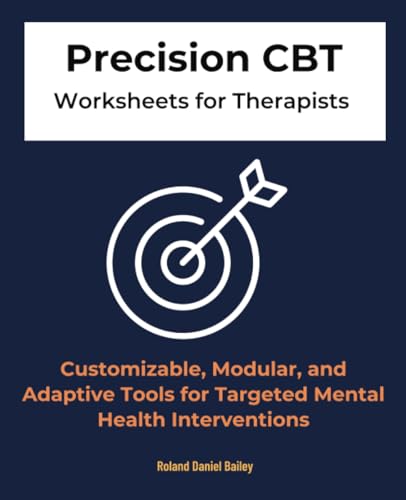 Precision CBT Worksheets for Therapists: Customizable, Modular, and Adaptive Tools for Targeted Mental Health Interventions Precision CBT Worksheets for Therapists: Customizable, Modular, and Adaptive Tools for Targeted Mental Health Interventions von Isohan Publishing