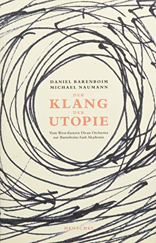 Klang der Utopie: Vom West-Eastern Divan Orchestra zur Barenboim-Said Akademie